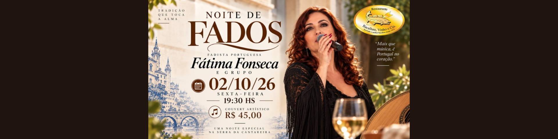 Noite de Fados com a fadista portuguesa Fatima Fonseca e grupo no Restaurante Bacalhau, Vinho e Cia - sexta-feira 02/10/2026 as 19h30, couvert artistico R$ 45,00